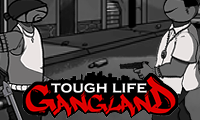 Tough Life Gang Land